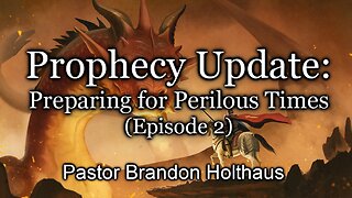 Prophecy Update: Preparing for Perilous Times - Episode 2
