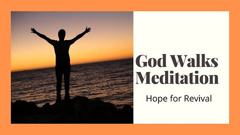 God Walks Meditation .... Hope for Revival