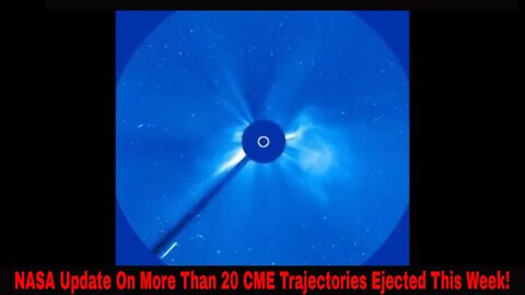 NASA Update On More Than 20 CME Trajectories Ejected This Week!