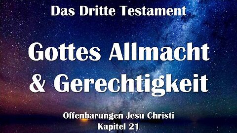 Allmacht, Allgegenwart & Gerechtigkeit Gottes... Jesus erklärt ❤️ Das Dritte Testament Kapitel 21