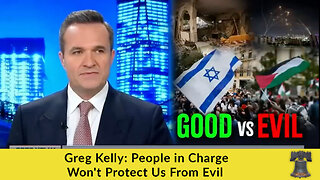 Greg Kelly: People in Charge Won't Protect Us From Evil