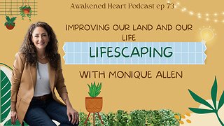 Lifescaping, Improving our Land and our Life with Monique Allen