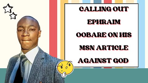 Calling Out Ephraim Obare On His MSN Article Against God