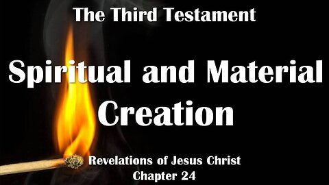 The Spiritual & Material Creation... Jesus Christ explains ❤️ The Third Testament Chapter 24