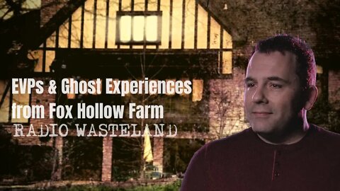 EVPs and Ghost Experiences from Fox Hollow Farm