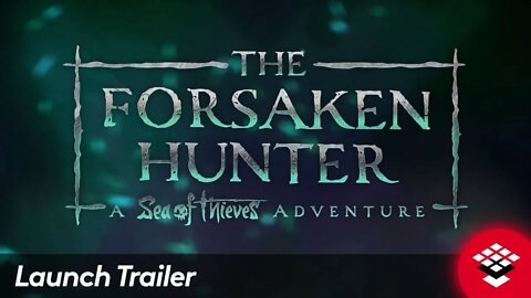 The Forsaken Hunter A Sea of Thieves Adventure - Launch Trailer