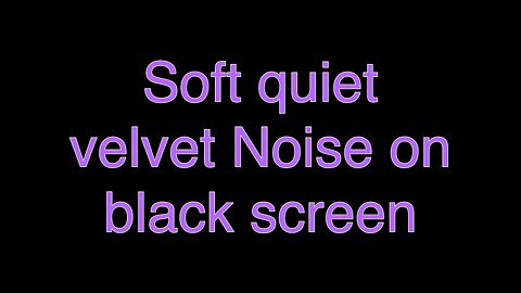 Soft quiet velvet Noise on black screen