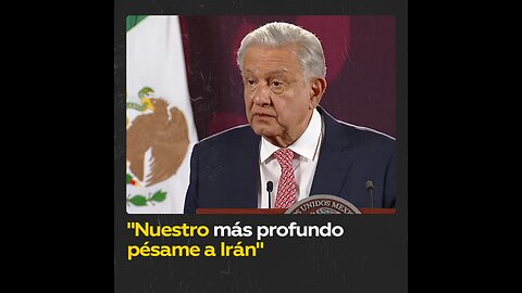 López Obrador expresa su pésame por muerte de Ebrahim Raisi