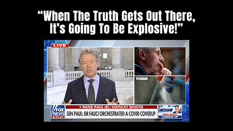 U.S. Senator Rand Paul: "When The Truth Gets Out There, It's Going To Be Explosive!"