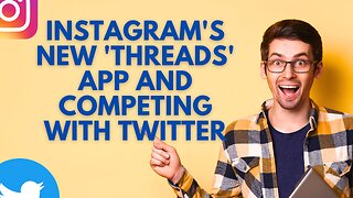 Instagram's New 'Threads' App and Competing with Twitter