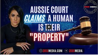 ZEROTIME: Aussie Court Claims A Human is Their PROPERTY!