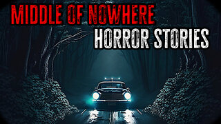 3 Scary True Middle Of Nowhere Horror Stories
