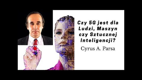 [2] Czy 5G jest dla Ludzi Maszyn czy Sztucznej Inteligencji AI Cyrus Parsa PL