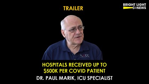 [TRAILER] Hospitals Received Up To $500k Per Covid Patient -Dr. Paul Marik, ICU Specialist