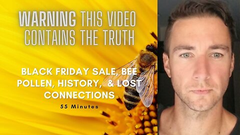 Black Friday, Bee Pollen, Our potential, The Ankh, Mica, and inverted history