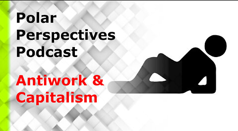 Polar Perspectives on Antiwork and Capitalism