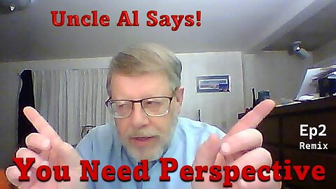 You Need Perspective - Uncle Al Says! ep2 remix