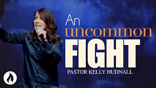 Uncommon Prayer: Part 3 - AN UNCOMMON FIGHT | Pastor Kelly Hudnall (Message Only)