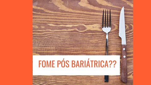 Bariátrico sente fome ? Apartir de quantos dias ?