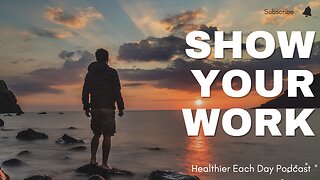 Show your work | Healthier Each Day 025