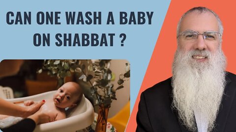 Mishna Shabbat Chapter 9 Mishnah 3 Can one wash a baby on Shabbat ?