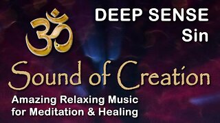 🎧 Sound Of Creation • Deep Sense • Sin • Soothing Relaxing Music for Meditation and Healing
