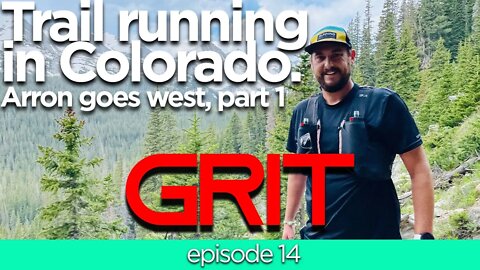 Trail running in Colorado: Arron goes West part 1 - Grit #14 from Gearist