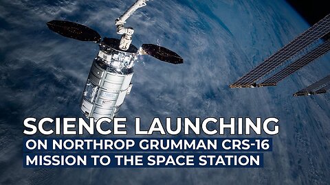 Science Launching on Northrop Grumman's CRS-18 Mission to the Space Station