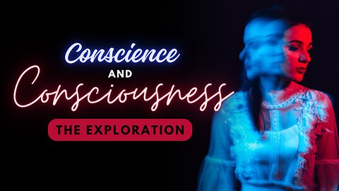 Unlocking Your Full Potential-Exploring Conscience and Consciousness