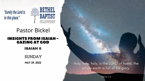 Insights From Isaiah - Gazing At God | Pastor Bickel | Bethel Baptist Fellowship [SERMON]