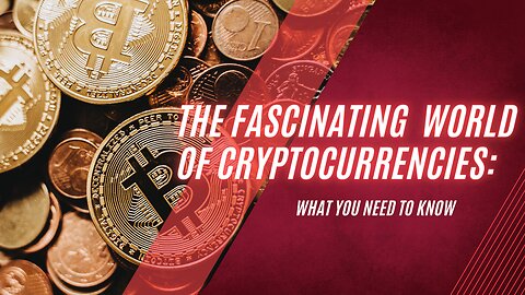 The Fascinating World of Cryptocurrencies: What You Need to Know