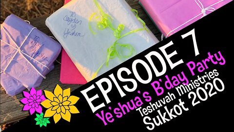 Sukkot 2020 Episode 7 - Ye'shua's Birthday Party ( Teshuvah Ministries, Feast of Tabernacles )