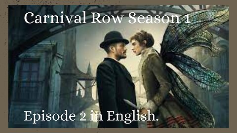 Carnival Row- Season one episode 2. In English language.