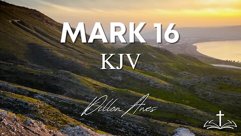 Mark 16 - King James Audio Bible Read by Dillon Awes