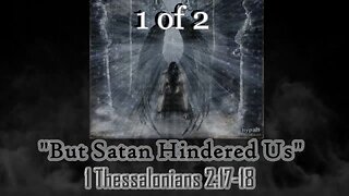 019 But Satan Hindered Us (1 Thessalonians 2:17-18) 1 of 2