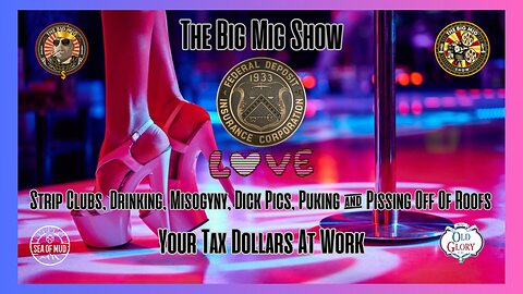FDIC Loves Strip Clubs, Drinking, Misogyny, Dick Pics, Your Tax Dollars At Work |EP169