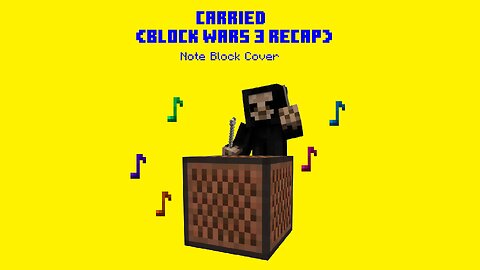 Carried (Block Wars 3 Recap Song) (Note Block Version)