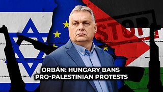 Orbán: Hungary Bans Pro-Palestinian Protests