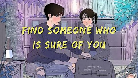 FIND SOMEONE WHO IS SURE OF YOU #love #lovestory #relationship #couple #loveyou #givemeyourforever
