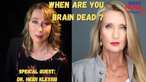 When Are You Brain Dead? | Dr Heidi Klessig | Right Now with Ann Vandersteel