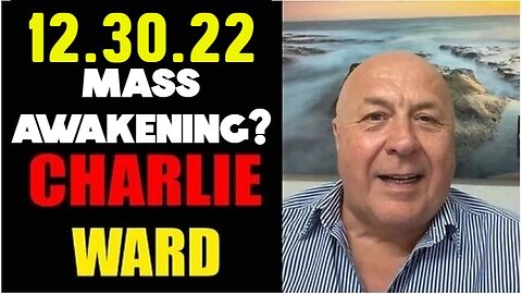 Charlie Ward SHOCKING News 12.30.22 MASS AWAKENING?