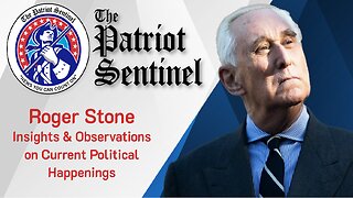 Roger Stone Insights & Observations on Current Political Happenings | Patriot Sentinel Podcast