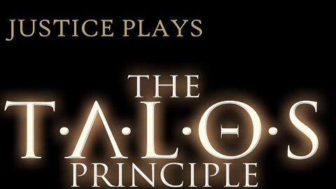 The Talos Principle, part 1 (Justice Plays 2020)