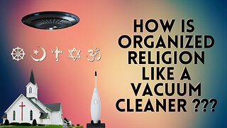 How Organized Religion is Like a Vacuum Cleaner?