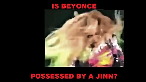 IS BEYONCE POSSESSED BY A JINN?