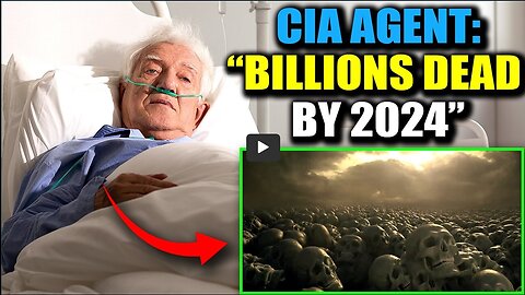 CIA Agent Confesses on Deathbed: 'Billions Will Die in 2024'