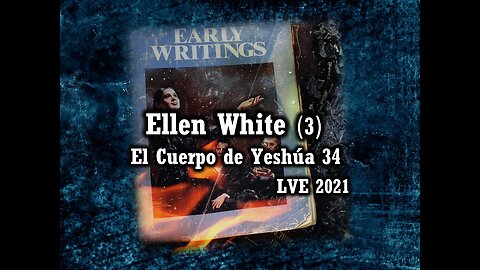 El Cuerpo de Yeshúa 34 - Ellen White 3