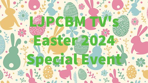 LJPCBM TV Special Event - LJPCBM TV's Easter 2024 Special Event