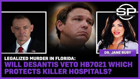 Legalized Murder In Florida: Will DeSantis Veto HB7021 Which Protects Killer Hospitals