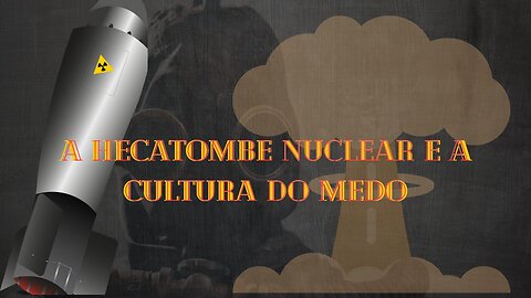 #086 A Hecatombe Nuclear e a Cultura do Medo | Parte 1